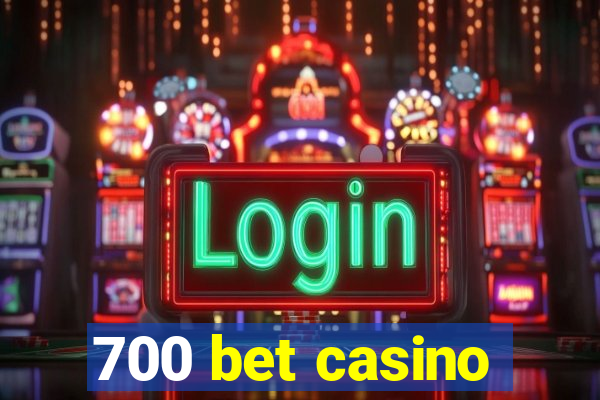 700 bet casino